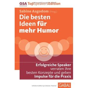 Carsten Höfer - Die besten Ideen für mehr Humor: Erfolgreiche Speaker verraten ihre besten Konzepte und geben Impulse für die Praxis
