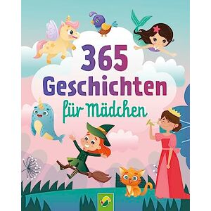 Schwager & Steinlein Verlag - 365 Geschichten für Mädchen Vorlesebuch für Kinder ab 3 Jahren: Ein Kinderbuch voller magischer Geschichten, Gedichte und Lieder für jeden Tag - ein ganzes Jahr vorlesen, zuhören und singen