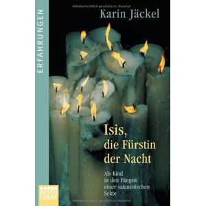 Karin Jäckel - Isis, die Fürstin der Nacht: Als Kind in den Fängen einer satanistischen Sekte