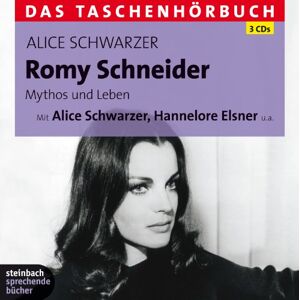 Alice Schwarzer - Romy Schneider - Mythos und Leben: Das Taschenhörbuch. Autorisierte Hörfassung. 3 CDs
