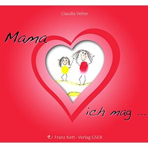 Franz Kett-Verlag - Mama, ich mag ...