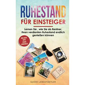 unbekannt - Ruhestand für Einsteiger: Lernen Sie , wie Sie als Rentner, Ihren verdienten Ruhestand endlich genießen können (inkl.Tipps gegen Langeweile, Band 1)