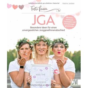 Katrin Jordan - Feste feiern – JGA: Besondere Ideen für einen unvergesslichen Junggesellinnenabschied. Blumenschmuck, Tisch-Deko, Erinnerungsgeschenke. Mit Checkliste.