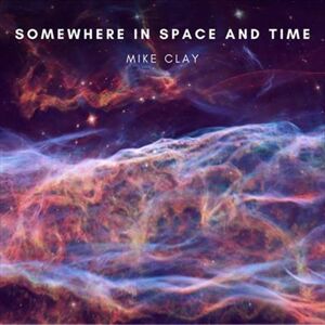 Mike Clay Somewhere In Space And Time CD