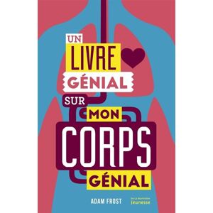 La Martiniere Jeunesse Un livre génial sur mon corps génial - Adam Frost - cartonné