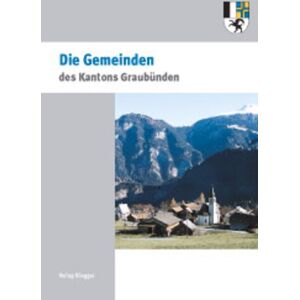 Rüegger 200 Jahre Kanton Graubünden - Die Gemeinden des Kantons Graubünden