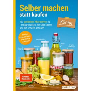 Smarticular Selber machen statt kaufen – Küche - 2. Auflage, aktualisierte, erweiterte Ausgabe