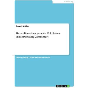 GRIN Herstellen eines geraden Eckblattes (Unterweisung Zimmerer)