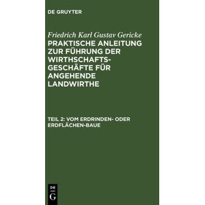 De Gruyter Friedrich Karl Gustav Gericke: Praktische Anleitung zur Führung der... / Vom Erdrinden- oder Erdflächen-Baue