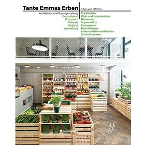 Chris van Uffelen - Tante Emmas Erben: Architektur und Raumgestaltung: Deutschland, Österreich, Schweiz, Südtirol, Luxemburg
