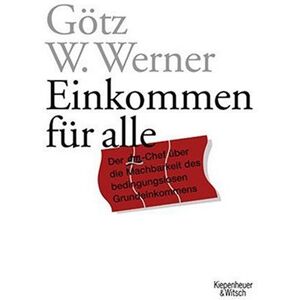 Werner, Götz W. - Einkommen für alle: Der dm-Chef über die Machbarkeit des bedingungslosen Grundeinkommens