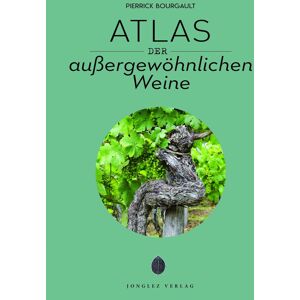 Atlas der außergewöhnlichen Weine (Jonglez - ATLAS Reihe)