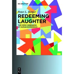 Berger, Peter L. - Redeeming Laughter: The Comic Dimension of Human Experience