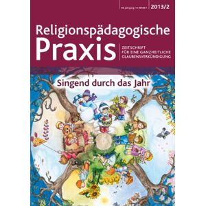 Irmengard Kindl - Singend durch das Jahr: Zeitschrift für eine ganzheitliche Glaubensverkündigung