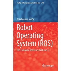 Anis Koubaa - Robot Operating System (ROS): The Complete Reference (Volume 3) (Studies in Computational Intelligence, Band 778)