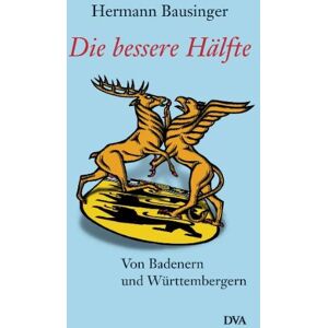 Hermann Bausinger - GEBRAUCHT Die bessere Hälfte: Von Badenern und Württembergern