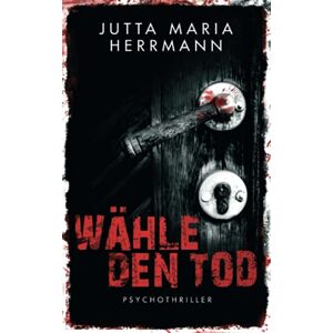 Herrmann, Jutta Maria - GEBRAUCHT Wähle den Tod: Psychothriller - Preis vom 11.02.2024 05:59:15 h