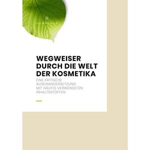 TMA Germany GmbH - GEBRAUCHT Wegweiser durch die Welt der Kosmetika: Eine kritische Auseinandersetzung mit häufig verwendeten Inhaltsstoffen