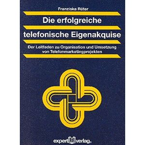 Franziska Rüter - GEBRAUCHT Die erfolgreiche telefonische Eigenakquise: Der Leitfaden zu Organisation und Umsetzung von Telefonmarketingprojekten (Praxiswissen Wirtschaft)