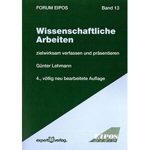 Günter Lehmann - GEBRAUCHT Wissenschaftliche Arbeiten: zielwirksam verfassen und präsentieren (Forum Eipos)