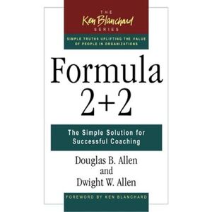 Allen, Douglas B. - GEBRAUCHT Formula 2+2: The Simple Solution for Successful Coaching (The Ken Blanchard Series - Simple Truths Uplifting the Value of People in Organizations, Band 5)