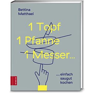 Bettina Matthaei - GEBRAUCHT 1 Topf, 1 Pfanne, 1 Messer ...: saugut kochen...ganz einfach