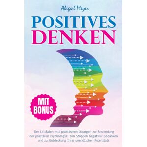 GEBRAUCHT Positives Denken: Der Leitfaden mit praktischen Übungen zur Anwendung der positiven Psychologie, zum Stoppen negativer Gedanken und zur Entdeckung Ihres unendlichen Potenzials