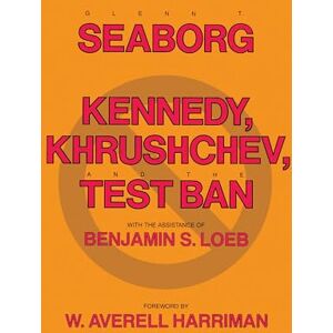 Seaborg, Glenn T. T. - GEBRAUCHT Kennedy, Khrushchev and the Test Ban