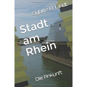Lindt, Sybille B. - GEBRAUCHT Stadt am Rhein: Die Ankunft