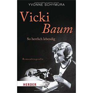 Yvonne Schymura - GEBRAUCHT Vicki Baum: So herrlich lebendig. Romanbiografie (HERDER spektrum)