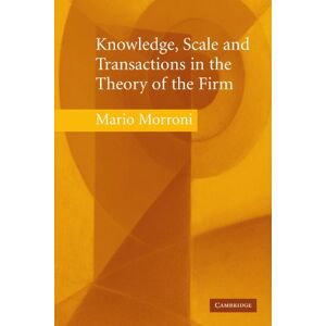 Mario Morroni - Knowledge, Scale and Transactions: in the Theory of the Firm