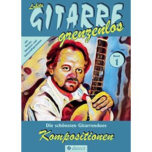 Lobito GITARRE grenzenlos - Kompositionen: Die schönsten Kompositionen für zwei Gitarren von Lobito, Band 1 (Lobito - GITARRE grenzenlos)