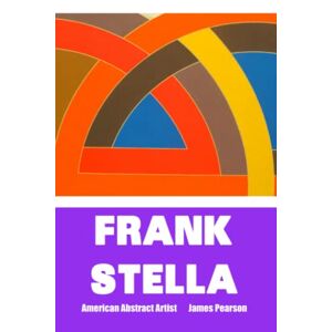 James Pearson - Frank Stella: American Abstract Artist: Large Print Edition (Painters)