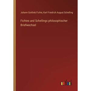 Fichte, Johann Gottlieb - Fichtes und Schellings philosophischer Briefwechsel