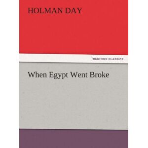 Holman Day - When Egypt Went Broke (TREDITION CLASSICS)