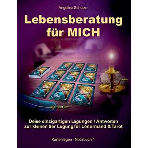 Angelina Schulze - Lebensberatung für MICH: Deine einzigartigen Legungen / Antworten zur kleinen 9er Legung für Lenormand & Tarot (Kartenlegen - Notizbuch, Band 1)