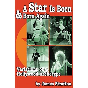 James Stratton - A Star Is Born and Born Again: Variations on a Hollywood Archetype