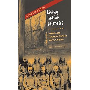 Gerald Sider - Living Indian Histories: Lumbee and Tuscarora People in North Carolina