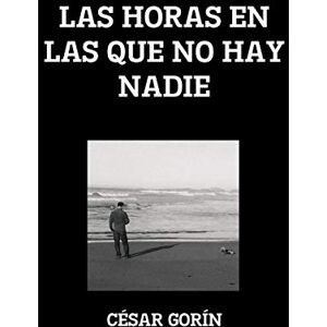 César Gorín - LAS HORAS EN LAS QUE NO HAY NADIE