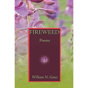 Gates, William N. - Fireweed: Poems