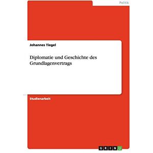 Johannes Tiegel - Diplomatie und Geschichte des Grundlagenvertrags