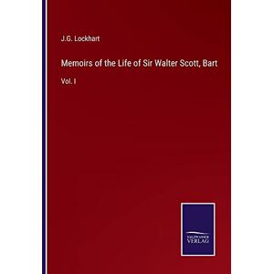 Lockhart, J G - Memoirs of the Life of Sir Walter Scott, Bart: Vol. I