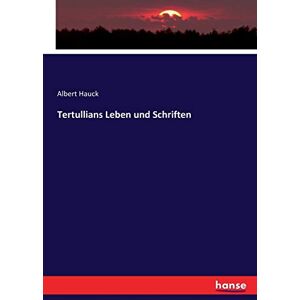 Hauck, Albert Hauck - Tertullians Leben und Schriften