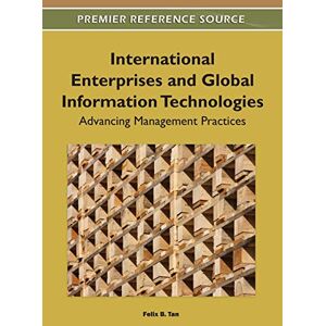 Tan, Felix B. - International Enterprises and Global Information Technologies: Advancing Management Practices