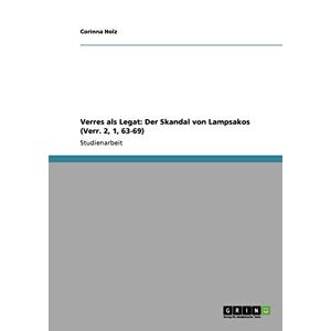 Corinna Holz - Verres als Legat: Der Skandal von Lampsakos (Verr. 2, 1, 63-69)