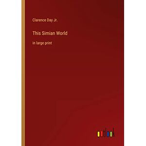 Clarence Day Jr. - This Simian World: in large print