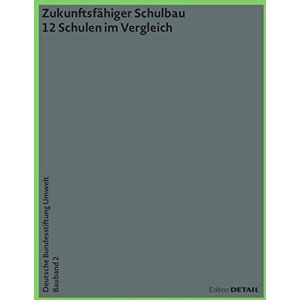 Florian Nagler - DBU Bauband 2: Zukunftsfähiger Schulbau: 12 Schulen im Vergleich (DETAIL Special)