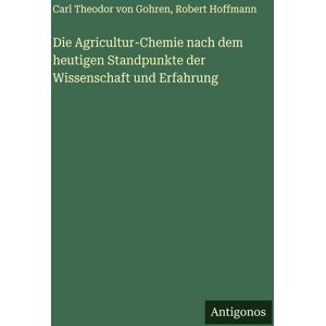 Die Agricultur-Chemie nach dem heutigen Standpunkte der Wissenschaft und Erfahrung