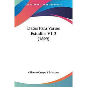 Martinez, Gilberto Crespo Y - Datos Para Varios Estudios V1-2 (1899)