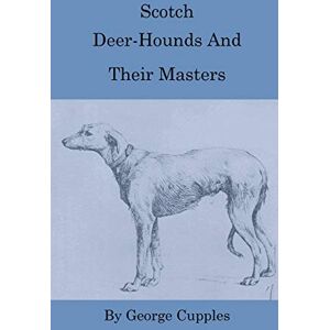 George Cupples - Scotch Deer-Hounds and Their Masters